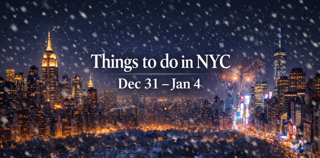 Things to Do in NYC Dec 31 – Jan 4